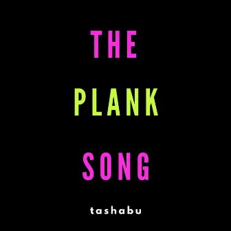 The Plank Song by Tashabu