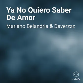 Ya No Quiero Saber De Amor by Daverzzz