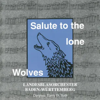 Salute to the Lone Wolves by Landesblasorchester Baden-Württemberg