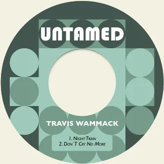 Night Train / Don´t Cry No More by Travis Wammack