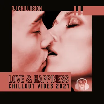 Love & Happiness: Chillout Vibes 2021 by DJ Chillusion