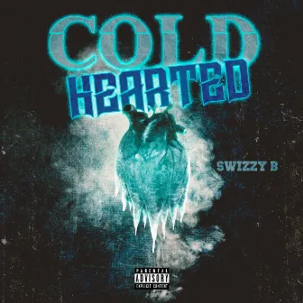 COLD HEARTED by SwizZy B