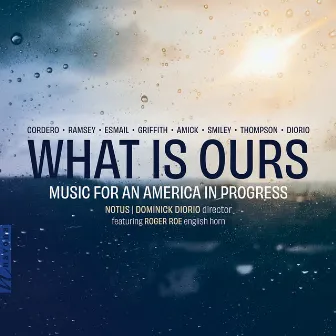 What Is Ours: Music for an America in Progress by Dominick DiOrio