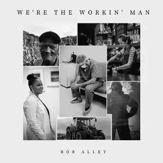 We're the Workin' Man by Rob Alley