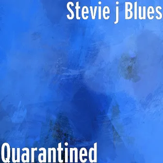 Quarantined by Stevie J Blues