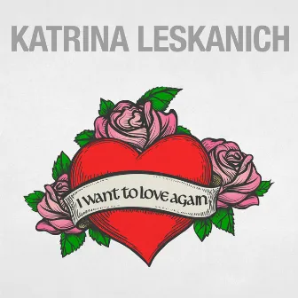 I Want to Love Again by Katrina Leskanich