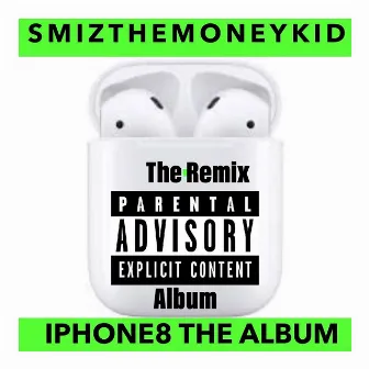 iPhone8 (The Remix Album) by Smiz the Moneykid