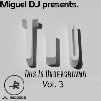 This Is Underground Vol. 3 by Miguel DJ