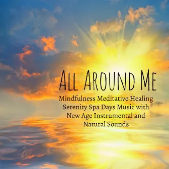 All Around Me – Mindfulness Meditative Healing Serenity Spa Days Music with New Age Instrumental and Natural Sounds by Divine Spa Music Series