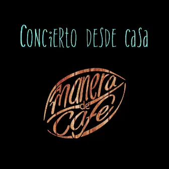 Concierto Desde Casa by A manera de café