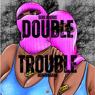 DOUBLE TROUBLE by Sixx Woods