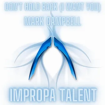 Don't Hold Back (I Wan You) by Mark Campbell