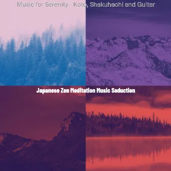 Music for Serenity - Koto, Shakuhachi and Guitar by Japanese Zen Meditation Music Seduction