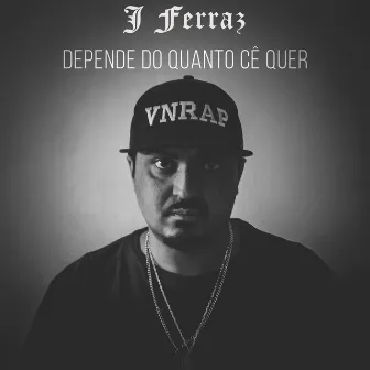 Depende do Quanto Cê Quer by J Ferraz