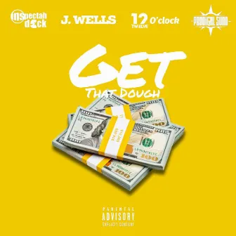 Get That Dough by J. Wells