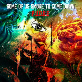 SOME OF US SMOKE TO COME DOWN by P.U.D.G.E