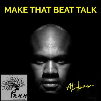 Make That Beat Talk by At. Bam