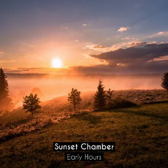 Early Hours by Sunset Chamber