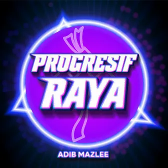 Progresif Raya (Suasana Hari Raya) by Adib Mazlee