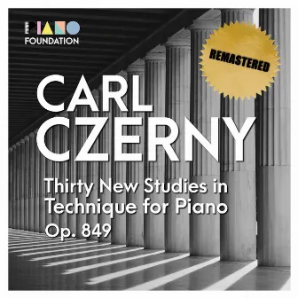 Carl Czerny: Thirty New Studies in Technique for Piano, Op. 849 (Remastered) by The Piano Foundation