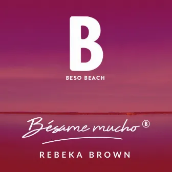 Bésame Mucho by Rebeka Brown