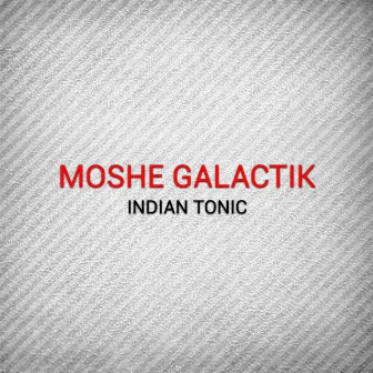 Indian Tonic by Moshé Galactik