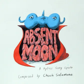 Absent Moon, A Hylics Song Cycle by Chuck Salamone