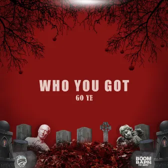 Who You Got by Go Ye