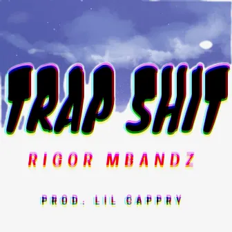 Trap Shit by Rigor Mbandz