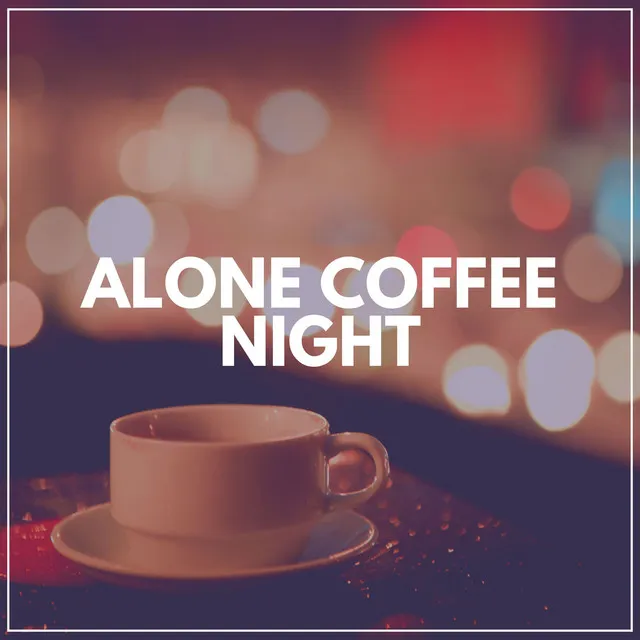 Alone Coffee Night