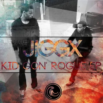 Kid Gon' Rogue EP by Jiggx