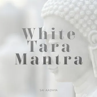 White Tara Mantra by Sai Aadhya