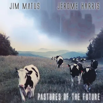 Pastures of the Future by Jim Matus