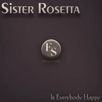 Is Everybody Happy by Sister Rosetta