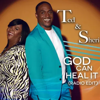 God Can Heal It (Radio Version) by Ted & Sheri