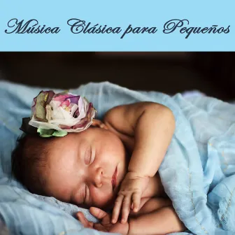 Música Clásica para Pequeños - Canciones de Cuna Relajantes para Dormir Bebes y Recién Nacidos by Musica Clasica para Bebes Orchestra