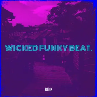 Wicked Funky Beat. by Big K