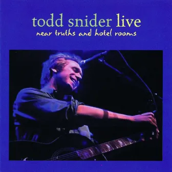 Near Truths and Hotel Rooms Live by Todd Snider