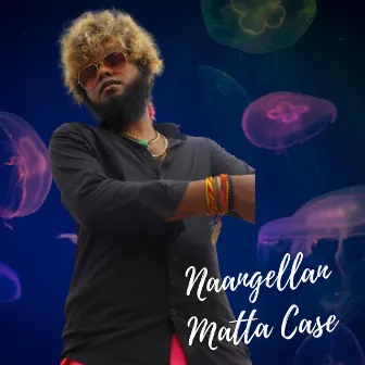 Naangellan Matta Case by Saravedi Saran