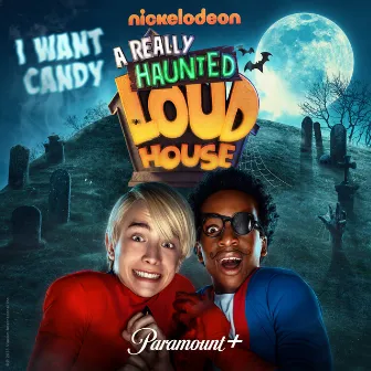 I Want Candy (From A Really Haunted Loud House) by The Really Loud House