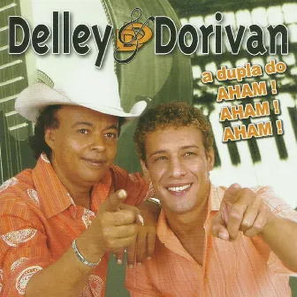 A Dupla do Aham! Aham! Aham! by Delley & Dorivan