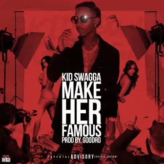 Make Her Famous by Kid Swagga