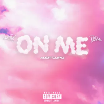 ON ME by Amor Cupid