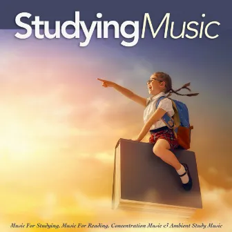 Studying Music: Music For Studying, Music For Reading, Concentration Music & Ambient Study Music by Concentration Studying Music Academy