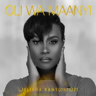 Oli Wa Maanyi by Juliana Kanyomozi