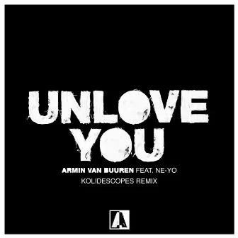 Unlove You (KOLIDESCOPES Remix) by KOLIDESCOPES