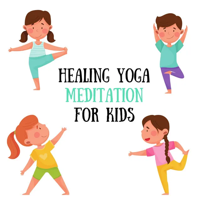 Healing Yoga Meditation for Kids: Family Time, Concentration and Mindfulness