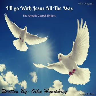 I'll Go with Jesus All the Way by The Angelic Gospel Singers