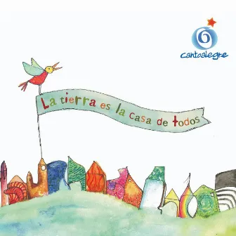 La Tierra Es la Casa de Todos by Cantoalegre