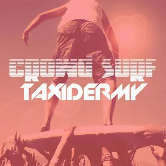 Crowd Surf by Taxidermy